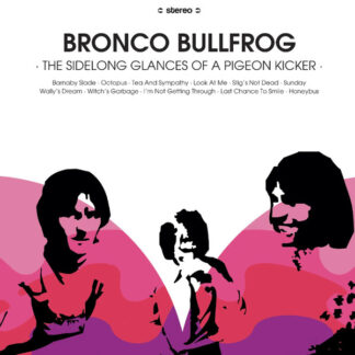 Bronco Bullfrog – The Sidelong Glances Of A Pigeon Kicker LP