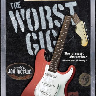 The Worst Gig: From Psycho Fans to Stage Riots, Famous Musicians Tell All Paperback Book