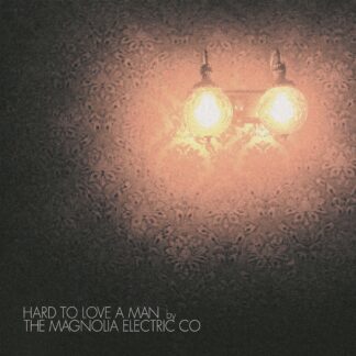 The Magnolia Electric Co - Hard To Love A Man LP
